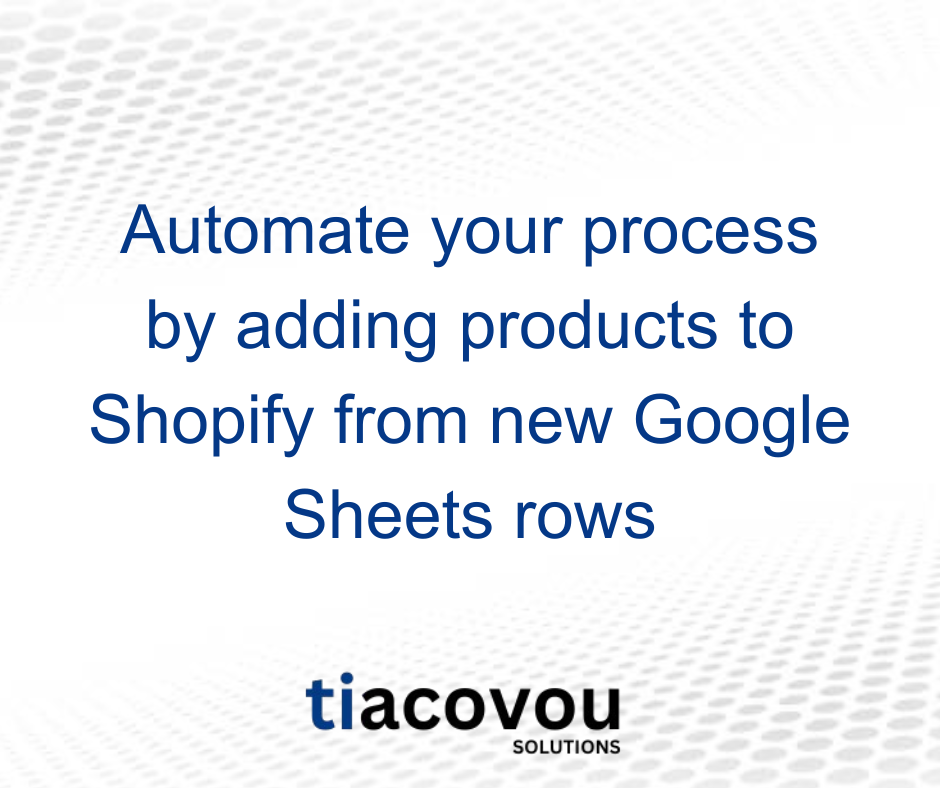 Automate your process by adding products to Shopify from new Google Sheets rows